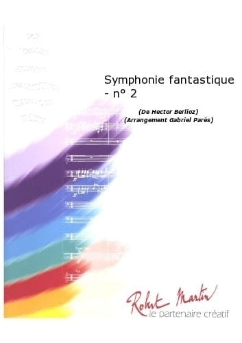 ROBERT MARTIN BERLIOZ H. - PARES G. - SYMPHONIE FANTASTIQUE - N2