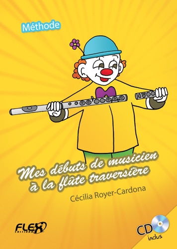 FLEX EDITIONS ROYER-CARDONA C. - METHOD - MES DEBUTS DE MUSICIEN A LA FLUTE TRAVERSIERE (WITH ACCOMPANIMENT CD) - 