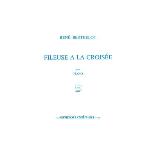 EDITION DELRIEU BERTHELOT RENE - FILEUSE A LA CROISEE - PIANO