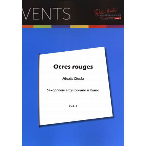 ROBERT MARTIN CIESLA A. - OCRES ROUGES - SAXOPHONE (ALTO/SOPRANO) ET PIANO 