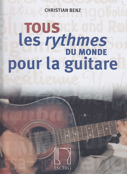 EDITION MAX ESCHIG BENZ CHRISTIAN - TOUS LES RYTHMES DU MONDE POUR LA GUITARE