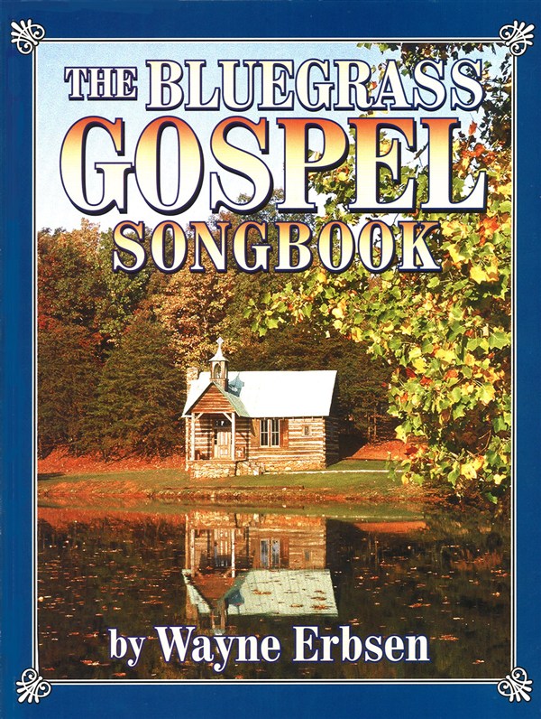 MUSIC SALES ERBSEN WAYNE - BLUEGRASS GOSPEL SONGBOOK - ALL INSTRUMENTS