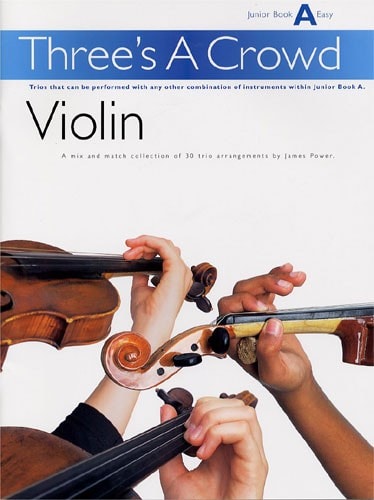 MUSIC SALES POWER THREE'S A CROWD VIOLIN JUNIOR BOOK A EASY - VIOLIN