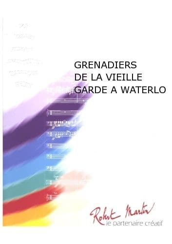 ROBERT MARTIN GRENADIERS DE LA VIEILLE GARDE A WATERLO