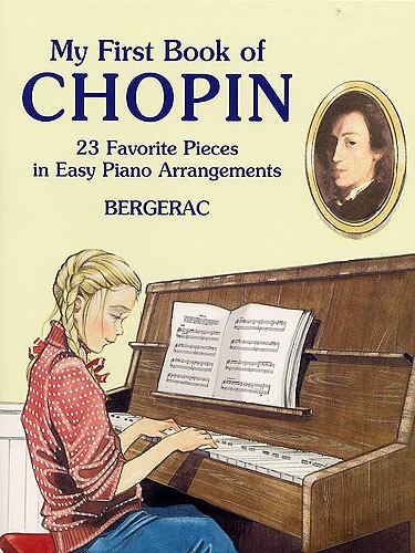 DOVER BERGERAC - MY FIRST BOOK OF CHOPIN - 23 FAVORITE PIECES IN EASY PIANO ARRANGEMENTS - PIANO SOLO
