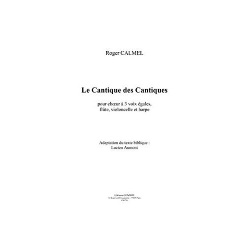 COMBRE CALMEL ROGER - LE CANTIQUE DES CANTIQUES - CHOEUR A 3 VOIX EGALES, FLUTE, VIOLONCELLE ET HARPE