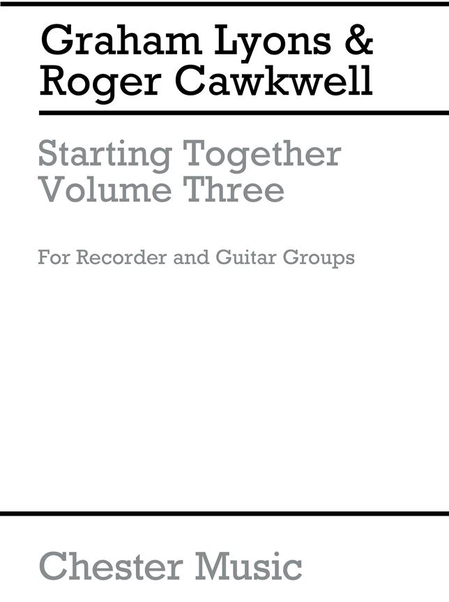 CHESTER MUSIC LYONS/CAWKWELL STARTING TOGETHER, VOL 3, FOR RECORDER AND GUITAR GROUPS