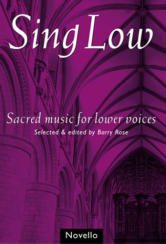 NOVELLO ROSE DR BARRY - SING LOW - SACRED MUSIC FOR LOWER VOICES - TTBB