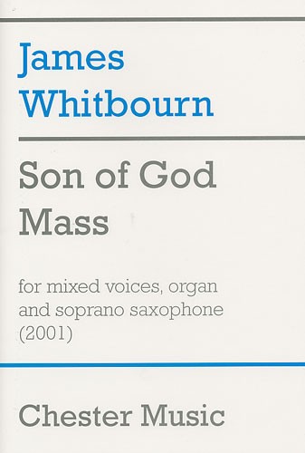 CHESTER MUSIC SON OF GOD MASS FOR MIXED VOICES, ORGAN AND SOPRANO SAXOPHONE - SATB