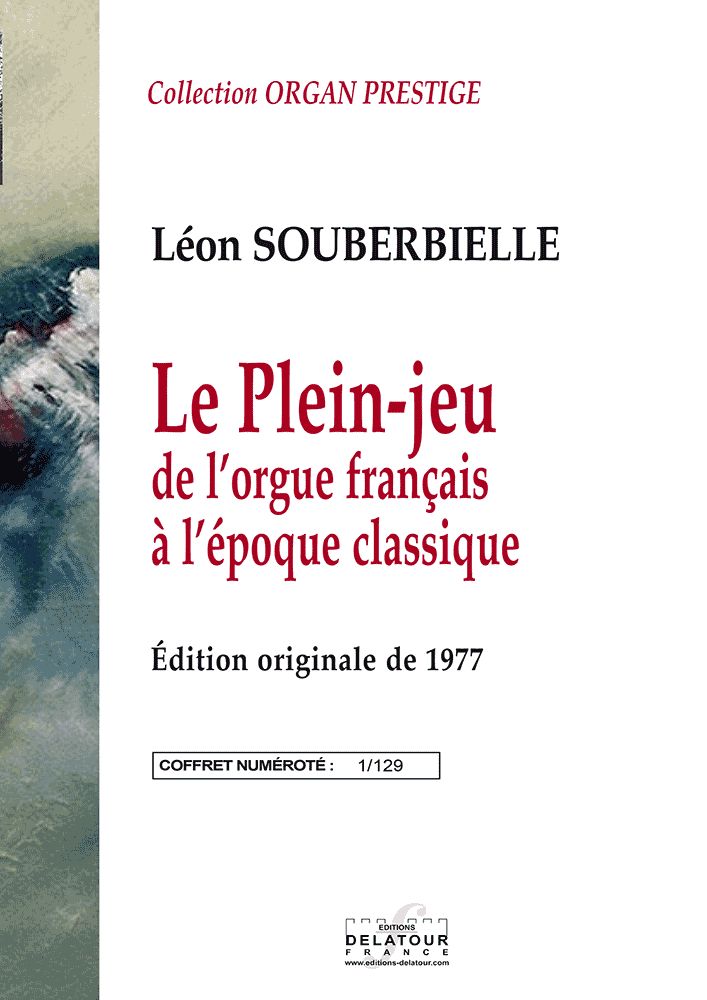 EDITIONS DELATOUR FRANCE SOUBERBIELLE LEON - LE PLEIN JEU DE L'ORGUE FRANCAIS A L'EPOQUE CLASSIQUE