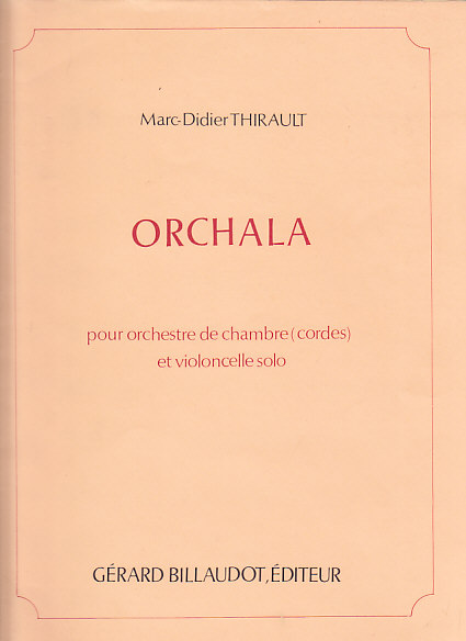 BILLAUDOT THIRAULT M.-D. - ORCHALA - ORCHESTRE DE CHAMBRE ET VIOLONCELLE SOLO