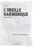 LEMOINE ZARCO JOËLLE - L'OREILLE HARMONIQUE - LIVRE DU PROFESSEUR