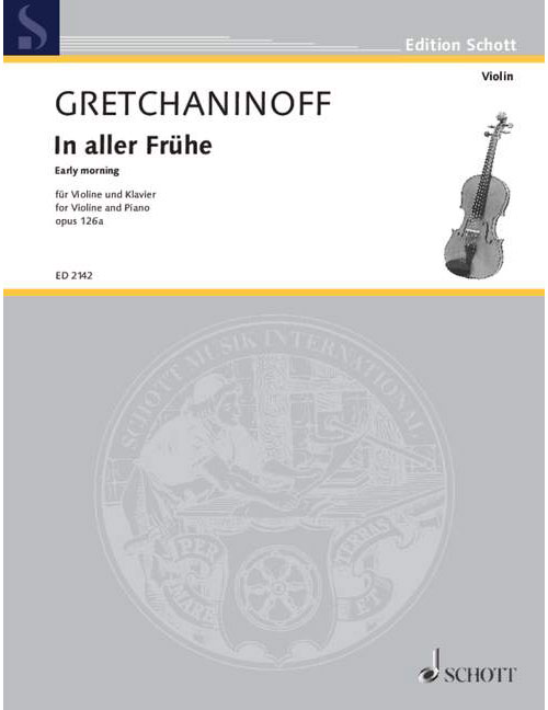 SCHOTT GRETCHANINOFF ALEXANDER - EARLY MORNING OP. 126A - VIOLIN AND PIANO