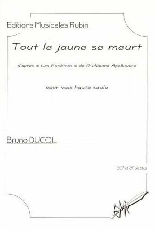 EDITIONS MUSICALES RUBIN DUCOL BRUNO - TOUT LE JAUNE SE MEURT - VOIX HAUTE SEULE 