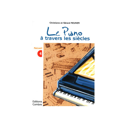 COMBRE MEUNIER CHRISTIANE / MEUNIER GERARD - LE PIANO A TRAVERS LES SIECLES VOL.4 - PIANO