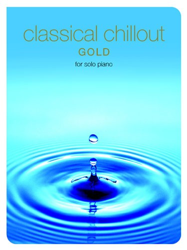 CHESTER MUSIC CLASSICAL CHILLOUT - FOR SOLO PIANO - GOLD - PIANO SOLO