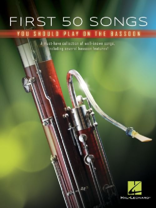 HAL LEONARD FIRST 50 SONGS YOU SHOULD PLAY ON BASSOON