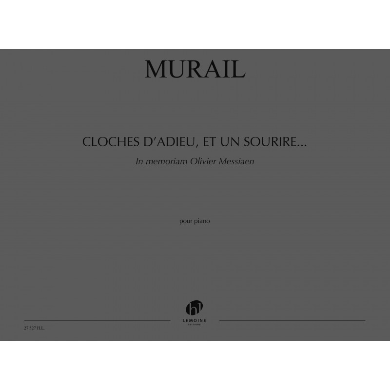 LEMOINE MURAIL TRISTAN - CLOCHES D'ADIEU, ET UN SOURIRE... IN MEMORIAM OLIVIER MESSIAEN - PIANO