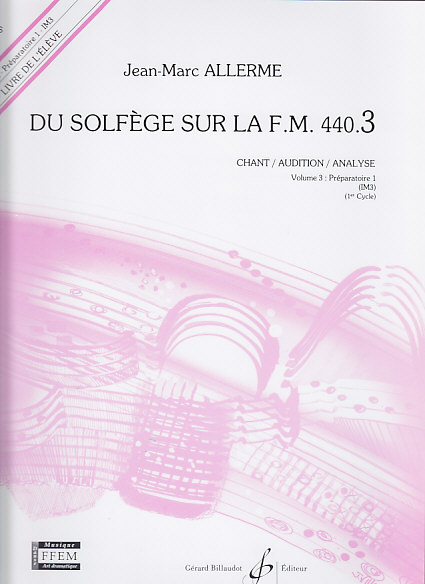 BILLAUDOT ALLERME JEAN-MARC - DU SOLFEGE SUR LA FM 440.3 CHANT / AUDITION / ANALYSE (ELEVE)