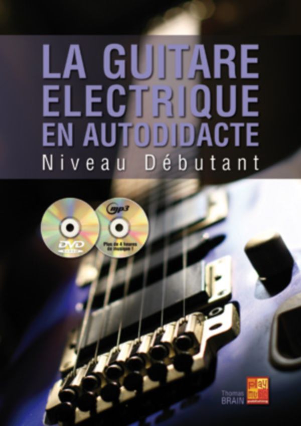 PLAY MUSIC PUBLISHING BRAIN THOMAS - LA GUITARE ELECTRIQUE EN AUTODIDACTE NIVEAU DEBUTANT + CD + DVD