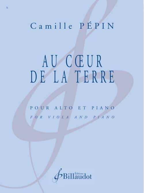 BILLAUDOT PEPIN CAMILLE - AU COEUR DE LA TERRE - ALTO & PIANO