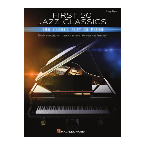 HAL LEONARD FIRST 50 JAZZ CLASSICS YOU SHOULD PLAY ON PIANO