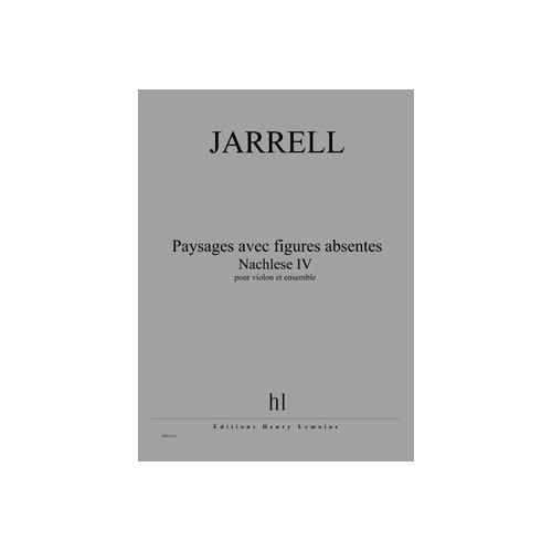 JOBERT JARRELL MICHAEL - PAYSAGES AVEC FIGURES ABSENTES - NACHLESE IV - VIOLON ET ENSEMBLE