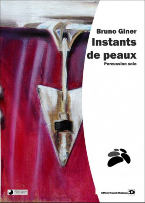 EDITIONS FRANCOIS DHALMANN GINER BRUNO - INSTANTS DE PEAUX - PERCUSSION SOLO