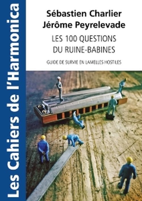 HIT DIFFUSION CHARLIER S. & PEYRELEVADE J. - LES CAHIERS DE L'HARMONICA - LES 100 QUESTIONS DU RUINE-BABINES
