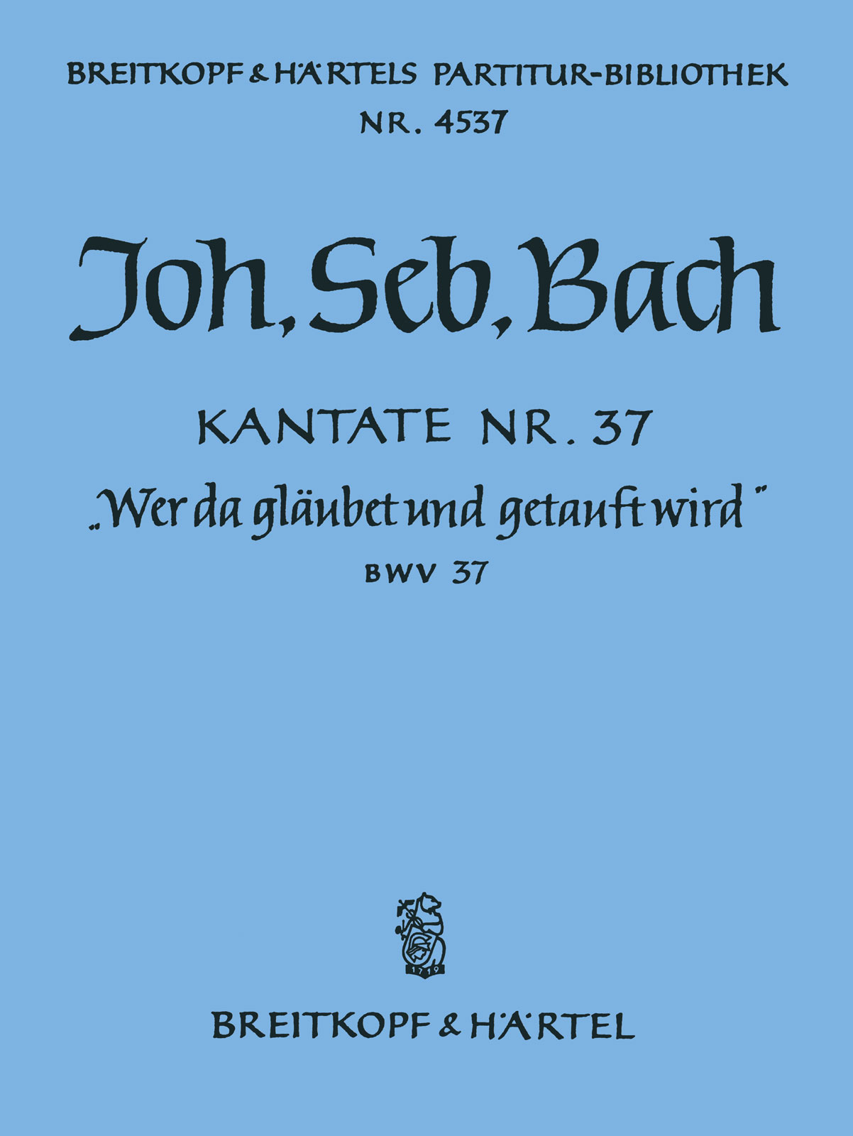 EDITION BREITKOPF BACH JOHANN SEBASTIAN - KANTATE 37 WER DA GLAUBET UND - SOLI, MIXED CHOIR, ORCHESTRA