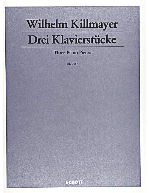 SCHOTT KILLMAYER WILHELM - THREE PIANO PIECES - PIANO