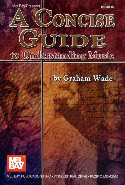 MEL BAY WADE GRAHAM - A CONCISE GUIDE TO UNDERSTANDING MUSIC - ALL INSTRUMENTS