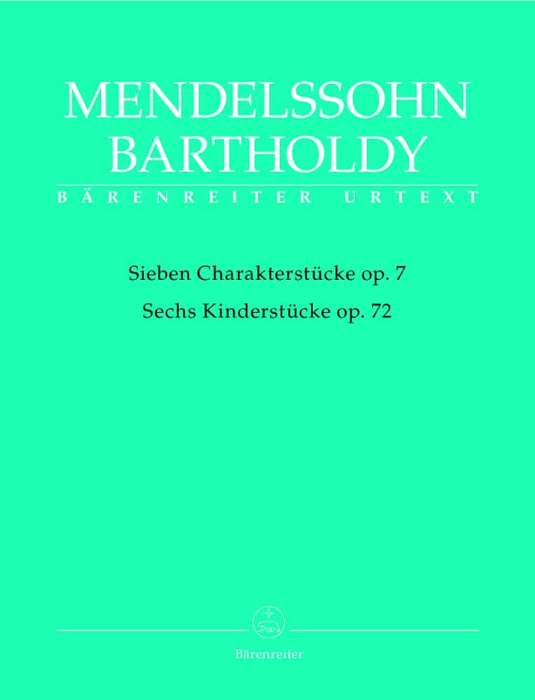 BARENREITER MENDELSSOHN BARTHOLDY F. - SIEBEN CHARAKTERSTUCKE OP.7, SECHS KINDERSTUCKE OP.72 - PIANO