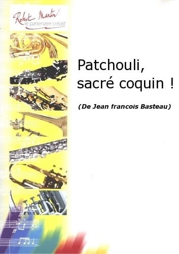 ROBERT MARTIN BASTEAU J.F. - PATCHOULI, SACR COQUIN !