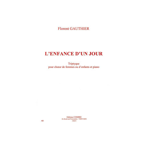 COMBRE GAUTHIER FLORENT - L'ENFANCE D'UN JOUR - CHOEUR DE FEMMES OU D'ENFANTS ET PIANO