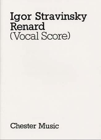 CHESTER MUSIC STRAVINSKY IGOR - LE RENARD - VOCAL SCORE