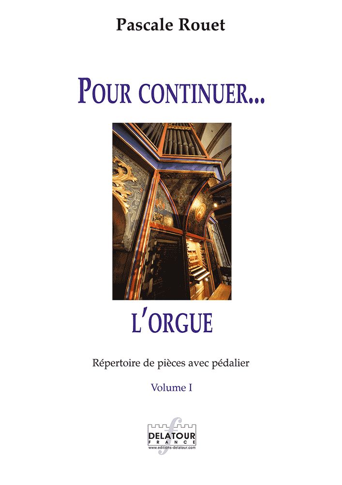 EDITIONS DELATOUR FRANCE ROUET PASCALE - POUR CONTINUER L'ORGUE - REPERTOIRE DE PIECES AVEC PEDALIER A€“ VOL. 1