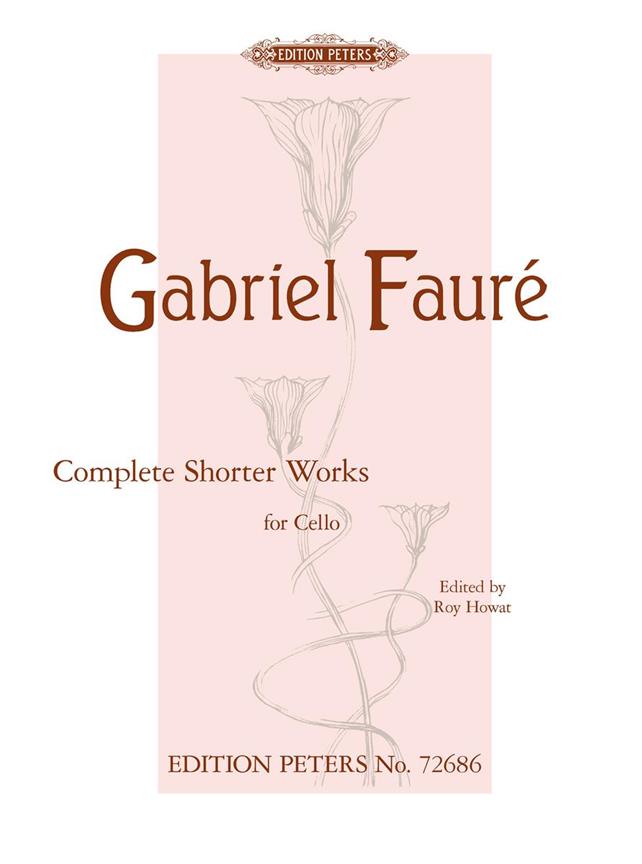 EDITION PETERS FAURE G. - COMPLETE SHORTER WORKS - VIOLONCELLE ET PIANO 