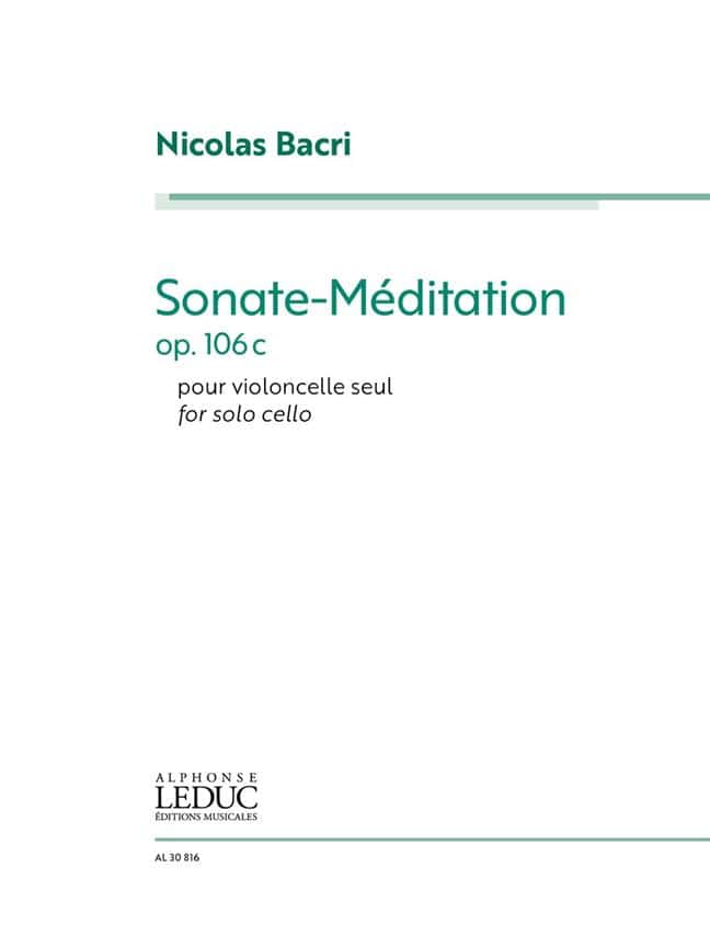 LEDUC NICOLAS BACRI - SONATE-MEDITATION FOR SOLO CELLO OP.106C