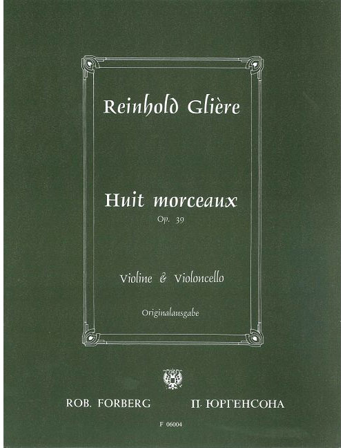 FORBERG GLIERE R. - HUIT MORCEAUX OP.39 - VIOLON ET VIOLONCELLE 