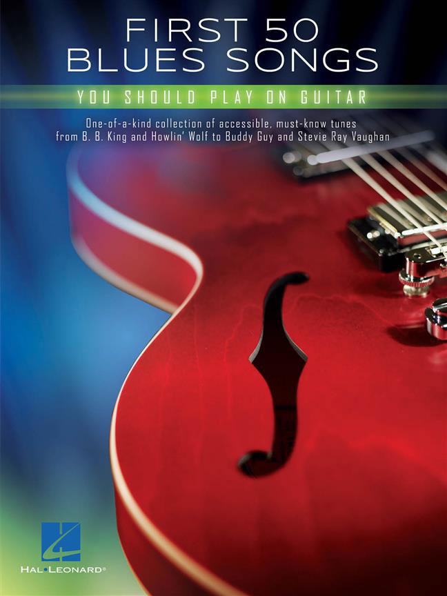 HAL LEONARD FIRST 50 BLUES SONGS YOU SHOULD PLAY ON GUITAR