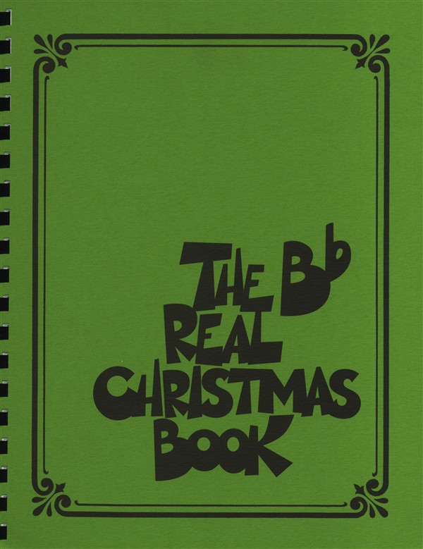 HAL LEONARD THE REAL CHRISTMAS BOOK REAL BOOK B FLAT EDITION MELODY LYRICS CHORDS - B FLAT INSTRUMENTS