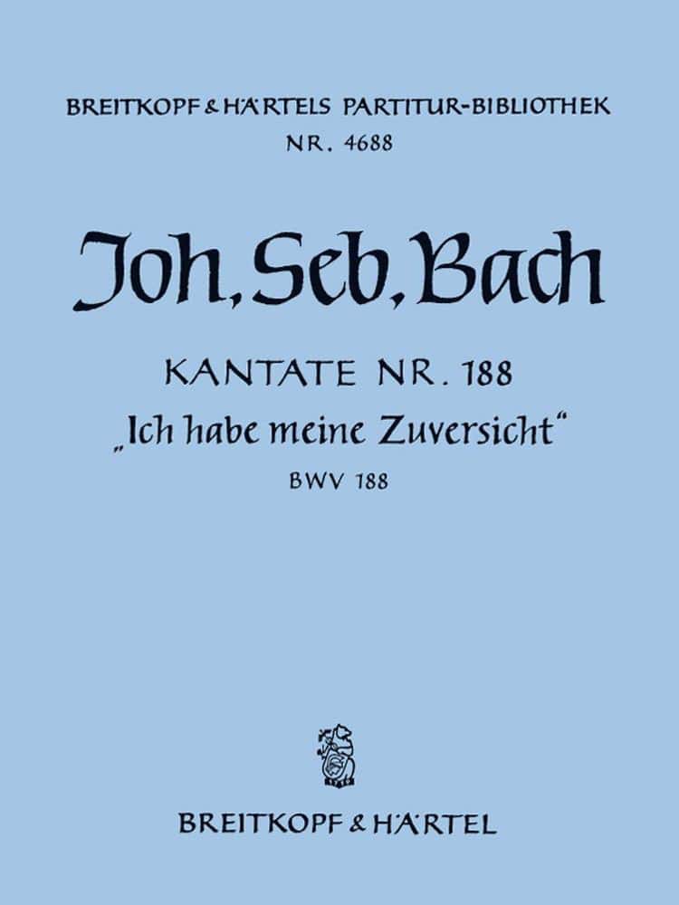 EDITION BREITKOPF BACH JOHANN SEBASTIAN - KANTATE BWV 188 ICH HABE MEINE ZUVERSICHT - ORGANSOLO, SSOLO, ASOLO, TSOLO, 