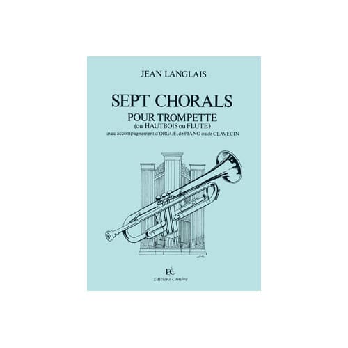 COMBRE LANGLAIS JEAN - CHORALS (7) - TROMPETTE (OU FLUTE OU HAUTBOIS) ET PIANO (OU ORGUE)