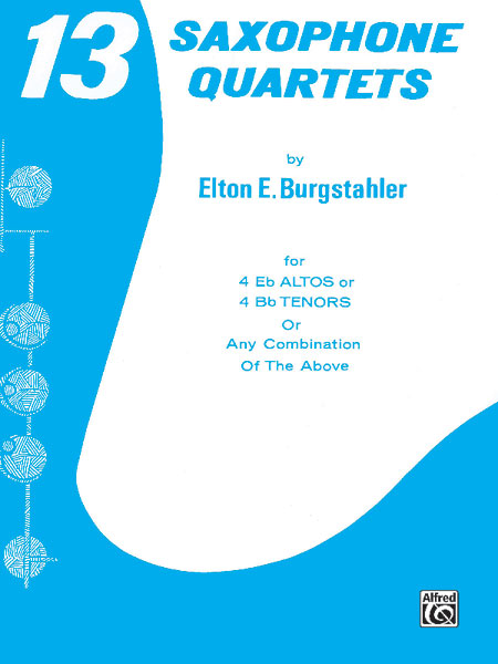 ALFRED PUBLISHING BURGSTAHLER ELTON E. - THIRTEEN SAXOPHONE QUARTETS - SAXOPHONE ENSEMBLE