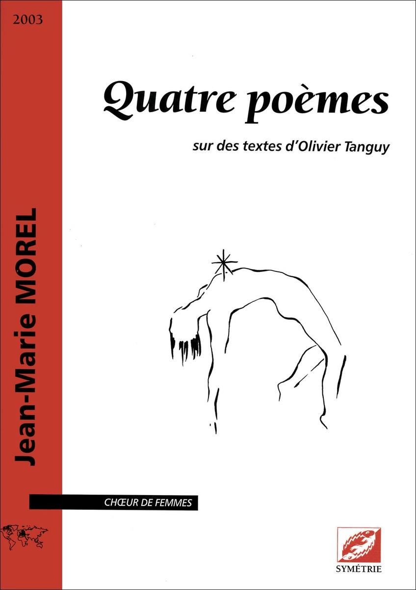 SYMETRIE MOREL J.M. - QUATRE POÈMES, SUR DES TEXTES D'OLIVIER TANGUY - CHOEUR