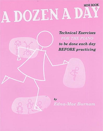 THE WILLIS MUSIC COMPANY EDNA-MAE BURNAM - A DOZEN A DAY MINI- TECHNICAL EXERCISES FOR THE PIANO TO BE DONE EACH DAY BEFORE P