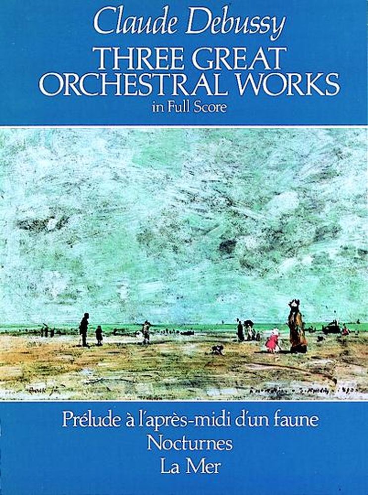 DOVER DEBUSSY C. - THREE GREAT ORCHESTRA WORKS : PRELUDE A L'APRES-MIDI D'UN FAUNE, NOCTURNES, LA MER