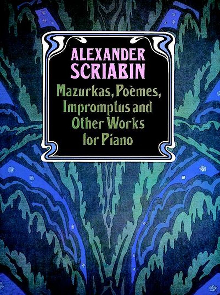 DOVER SCRIABINE A. - MAZURKAS, POEMES, IMPROMPTUS AND OTHER PIECES - PIANO