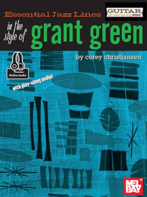 MEL BAY CHRISTIANSEN COREY - ESSENTIAL JAZZ LINES: IN THE STYLE OF GRANT GREEN + ONLINE AUDIO - GUITAR